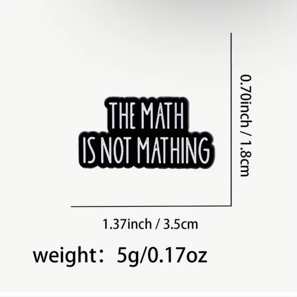 3/$25 Black and White 'The Math is Not Mathing' Pin Unisex